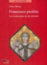 MESSA PIETRO, Francesco profeta. la costruzione di un carisma