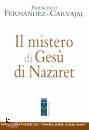 FERNANDEZ-CARVAJAL F, Il mistero di Ges di Nazaret