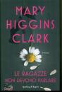 HIGGINS CLARK MARY, Le ragazze non devono parlare