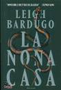 BARDUGO LEIGH, La nona casa