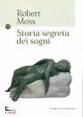 MOSS ROBERT, Storia segreta dei sogni