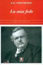 CHESTERTON GILBERT K, La mia fede