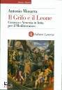 MUSARRA ANTONIO, Il grifo e il leone Genova e Venezia in lotta ...