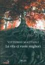 MATTIOLI VITTORIO, La vita ci vuole migliori