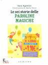 AGOSTINI - TONIN, Le sei storie delle paroline magiche