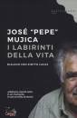 MUJICA JOSE "PEPE", I labirinti della vita