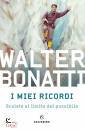 WALTER BONATTI, I miei ricordi