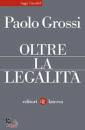 GROSSI PAOLO, Oltre la legalita