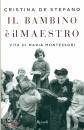 DE STEFANO CRISTINA, Il bambino  il maestro Vita di Maria Montessori