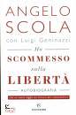 SCOLA - GENINAZZI, Ho scommesso sulla libert