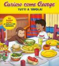 MONDADORI, Tutti a tavola! Curioso come George