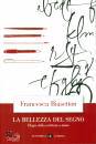 BIASETTON FRANCESCA, La bellezza del segno Elogio della scrittura a ...