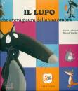 LALLEMAND  THUILLIER, Il lupo che aveva paura sua ombra Amico lupo