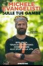 MICHELE EVANGELISTI, Sulle tue gambe Resilienza, tenacia e ottimismo...