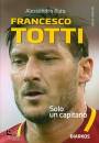 RUTA ALESSANDRO, Francesco Totti Solo un capitano