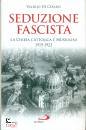 DE CESARIS VALERIO, Seduzione fascista La Chiesa Cattolica e Mussolini