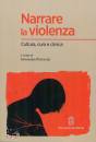 FANTAUZZI ANNAMARIA, Narrare la violenza Cultura, cura e clinica