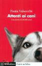 VALSECCHI PAOLA, Attenti ai cani Una storia di 40.000 anni