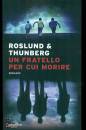 ROSLUND A.& THUNBERG, Un fratello per cui morire Made in Sweden