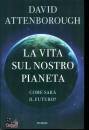 ATTENBOROUGH DAVID, La vita sul nostro pianeta Come sar il futuro?