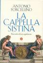 FORCELLINO ANTONIO, La Cappella Sistina Racconto di un capolavoro