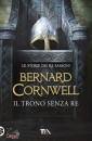 CORNWELL, BERNARD, Il trono senza re