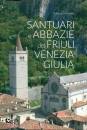 DEL FABBRO ADRIANO, Santuari e abbazie del Friuli Venezia Giulia