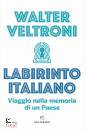 VELTRONI WALTER, Labirinto italiano Viaggio nella memoria ...