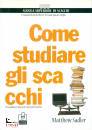 SADLER MATTHEW, Come studiare gli scacchi