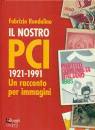 immagine di Il nostro PCI 1921-1991 Un racconto per immagini