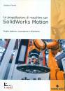 FIORETTI UMBERTO, Progettazione di macchine con solidworks motion