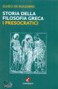 DE RUGGIERO GUIDO, Storia della filosofia greca I presocratici