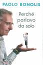 BONOLIS PAOLO, Perch parlavo da solo