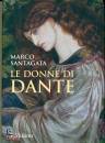 SANTAGATA MARCO, Le donne di Dante