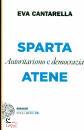CANTARELLA EVA, Sparta e Atene Autoritarismo e democrazia