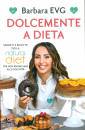 BARBARA EVG, Dolcemente a dieta Segreti e ricette della ...