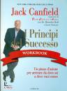 CANFIELD JACK, I principi del successo workbook