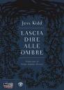 KIDD JESS, Lascia dire alle ombre