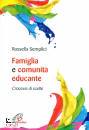 SEMPLICI ROSSELLA, Famiglia e comunit educante Crocevia di scelte