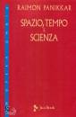 PANIKKAR RAIMON, Spazio, tempo e scienza