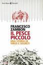 ZAMBON FRANCESCO, Il pesce piccolo una storia di virus e segreti