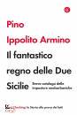 ARMINO PINO IPPOLITO, Il fantastico regno delle Due Sicilie