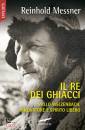 MESSNER REINHOLD, Il re dei ghiacci. Willo Welzenbach