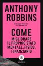 ROBBINS ANTHONY, Come migliorare il proprio stato mentale fisico...