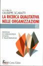 SCARATTI GIUSEPPE/ED, La ricerca qualitativa nelle organizzazioni