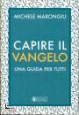 MARONGIU MICHELE, Capire il vangelo Una guida per tutti