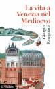 RAVEGNANI GIORGIO, La vita a Venezia nel Medioevo