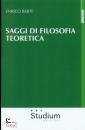 BERTI ENRICO, Saggi di filosofia teoretica