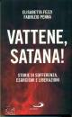 FEZZI - PENNA, Vattene, satana! Storie di sofferenza esorcismi...