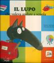 LALLEMAND - THUILLER, Il lupo che voleva andare a scuola Amico lupo